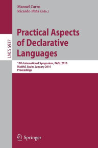 Title: Practical Aspects of Declarative Languages: 12th International Symposium, PADL 2010, Madrid, Spain, January 18-19, 2010, Proceedings, Author: Manuel Carro