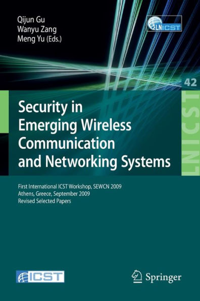 Security in Emerging Wireless Communication and Networking Systems: First International ICST Workshop, SEWCN 2009, Athens, Greece, September 14, 2009, Revised Selected Papers