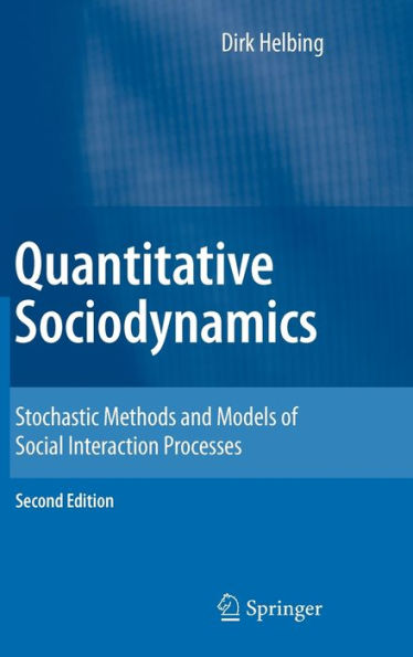 Quantitative Sociodynamics: Stochastic Methods and Models of Social Interaction Processes