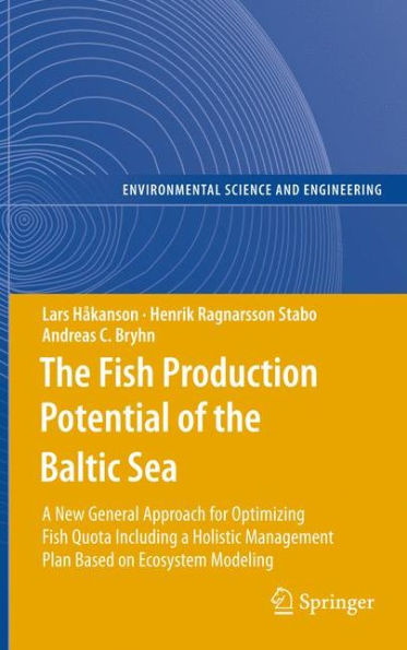 The Fish Production Potential of the Baltic Sea: A New General Approach for Optimizing Fish Quota Including a Holistic Management Plan Based on Ecosystem Modelling / Edition 1
