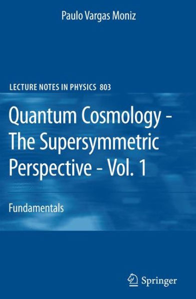 Quantum Cosmology - The Supersymmetric Perspective - Vol. 1: Fundamentals / Edition 1