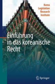 Title: Einführung in das koreanische Recht, Author: Korea Legislation Research Institute