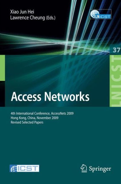 Access Networks: 4th International Conference, AccessNets 2009, Hong Kong, China, November 1-3, 2009, Revised Selected Papers / Edition 1