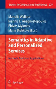 Title: Semantics in Adaptive and Personalized Services: Methods, Tools and Applications / Edition 1, Author: Manolis Wallace
