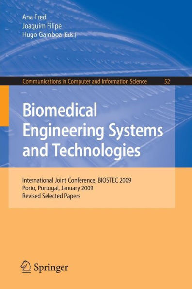 Biomedical Engineering Systems and Technologies: International Joint Conference, BIOSTEC 2009, Porto, Portugal, January 14-17, 2009, Revised Selected Papers / Edition 1