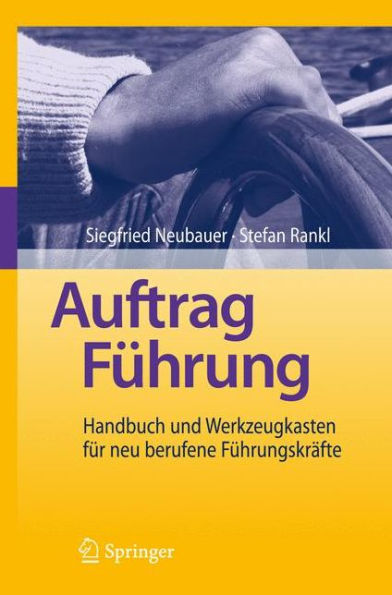 Auftrag Führung: Handbuch und Werkzeugkasten für neu berufene Führungskräfte / Edition 1