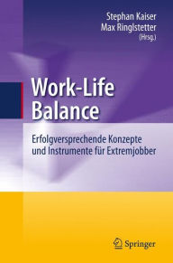 Title: Work-Life Balance: Erfolgversprechende Konzepte und Instrumente fï¿½r Extremjobber / Edition 1, Author: Stephan Kaiser
