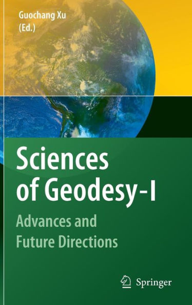 Sciences of Geodesy - I: Advances and Future Directions / Edition 1