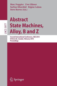 Title: Abstract State Machines, Alloy, B and Z: Second International Conference, ABZ 2010, Orford, QC, Canada, February 22-25, 2010, Proceedings, Author: Marc Frappier