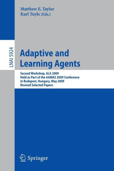 Adaptive Learning Agents: Second Workshop, ALA 2009, Held as Part of the AAMAS 2009 Conference in Budapest, Hungary, May 12, 2009. Revised Selected Papers