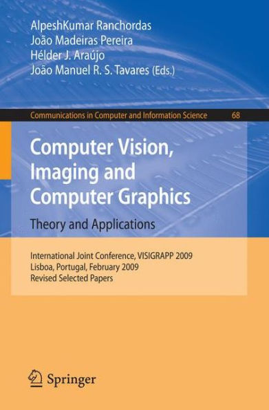 Computer Vision, Imaging and Computer Graphics: Theory and Applications: International Joint Conference, VISIGRAPP 2009, Lisboa, Portugal, February 5-8, 2009. Revised Selected Papers