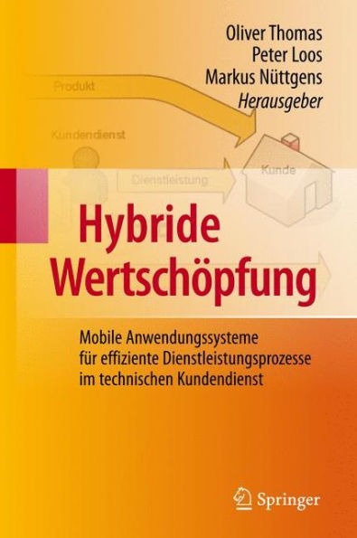 Hybride Wertschï¿½pfung: Mobile Anwendungssysteme fï¿½r effiziente Dienstleistungsprozesse im technischen Kundendienst / Edition 1