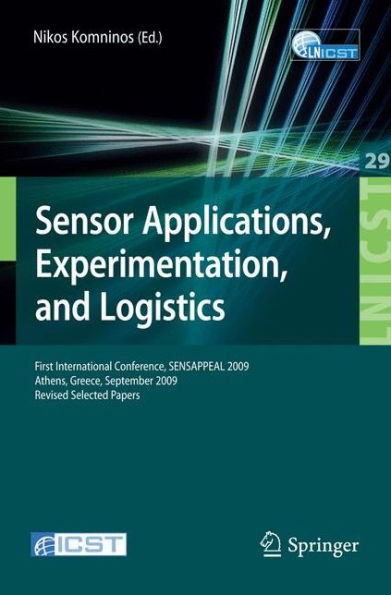 Sensor Applications, Experimentation, and Logistics: First International Conference, SENSAPPEAL 2009, Athens, Greece, September 25, 2009, Revised Selected Papers / Edition 1