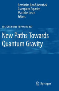 Title: New Paths Towards Quantum Gravity, Author: Bernhelm Booß-Bavnbek