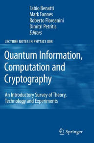 Title: Quantum Information, Computation and Cryptography: An Introductory Survey of Theory, Technology and Experiments, Author: Fabio Benatti