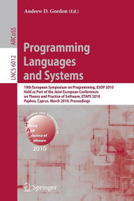 Title: Programming Languages and Systems: 19th European Symposium on Programming, ESOP 2010, Held as Part of the Joint European Conferences on Theory and Practice of Software, ETAPS 2010, Paphos, Cyprus, March 20-28, 2010. Proceedings, Author: Andrew Gordon