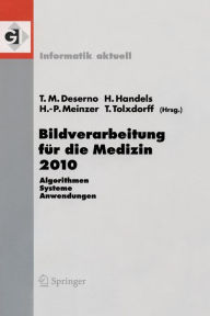 Title: Bildverarbeitung fï¿½r die Medizin 2010: Algorithmen - Systeme - Anwendungen / Edition 1, Author: Thomas Martin Deserno