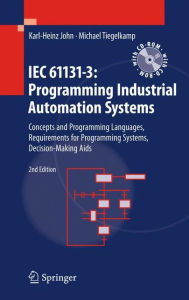 Title: IEC 61131-3: Programming Industrial Automation Systems: Concepts and Programming Languages, Requirements for Programming Systems, Decision-Making Aids, Author: Karl Heinz John