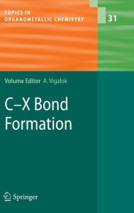 Title: C-X Bond Formation / Edition 1, Author: Arkadi Vigalok