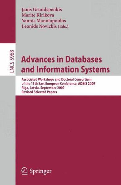 Advances in Databases and Information Systems: Associated Workshops and Doctoral Consortium of the 13th East European Conference, ADBIS 2009, Riga, Lativia, September 7-10, 2009. Revised Selected Papers