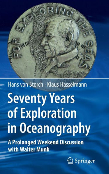 Seventy Years of Exploration in Oceanography: A Prolonged Weekend Discussion with Walter Munk / Edition 1