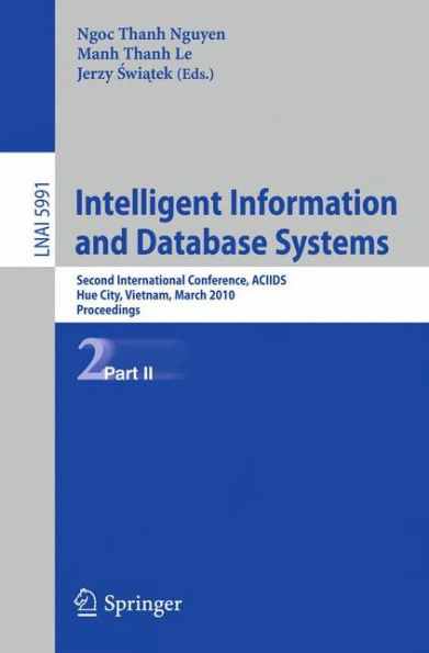 Intelligent Information and Database Systems: Second International Conference, ACIIDS 2010, Hue City, Vietnam, March 24-26, 2010, Proceedings