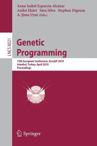Title: Genetic Programming: 13th European Conference, EuroGP 2010, Istanbul, Turkey, April 7-9, 2010, Proceedings / Edition 1, Author: Anna Isabel Esparcia-Alcazar