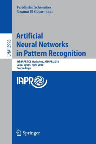 Title: Artificial Neural Networks in Pattern Recognition: 4th IAPR TC3 Workshop, ANNPR 2010, Cairo, Egypt, April 11-13, 2010, Proceedings / Edition 1, Author: Friedhelm Schwenker