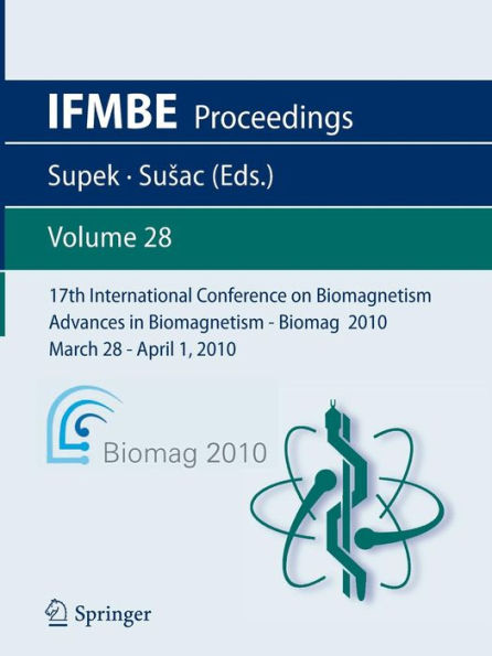 17th International Conference on Biomagnetism Advances in Biomagnetism - Biomag 2010 - March 28 - April 1, 2010: Biomag March 28 - April 1, 2010 / Edition 1