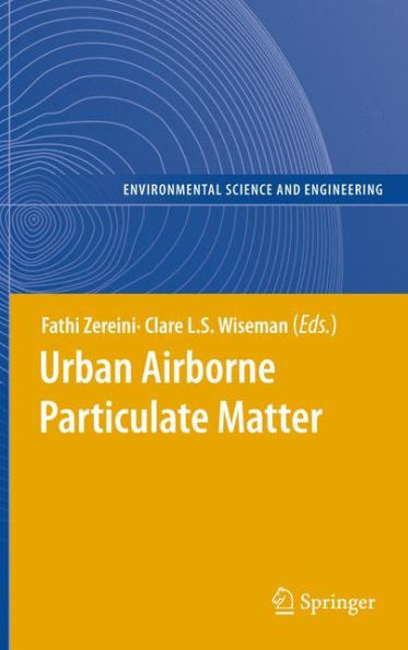 Urban Airborne Particulate Matter: Origin, Chemistry, Fate and Health Impacts / Edition 1