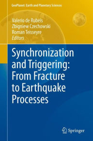 Title: Synchronization and Triggering: from Fracture to Earthquake Processes: Laboratory, Field Analysis and Theories, Author: Valerio de Rubeis