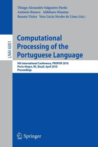 Title: Computational Processing of the Portuguese Language: 9th International Conference, PROPOR 2010, Porto Alegre, RS, Brazil, April 27-30, 2010. Proceedings / Edition 1, Author: António Branco