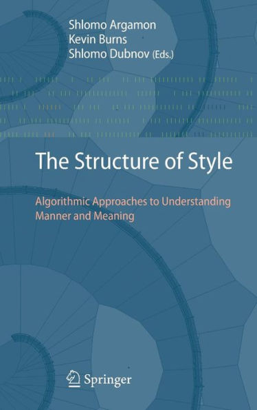 The Structure of Style: Algorithmic Approaches to Understanding Manner and Meaning / Edition 1