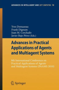 Title: Advances in Practical Applications of Agents and Multiagent Systems: 8th International Conference on Practical Applications of Agents and Multiagent Systems (PAAMS'10) / Edition 1, Author: Yves Demazeau