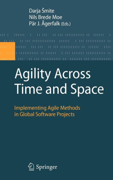 Agility Across Time and Space: Implementing Agile Methods in Global Software Projects / Edition 1