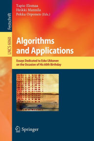 Title: Algorithms and Applications: Essays Dedicated to Esko Ukkonen on the Occasion of His 60th Birthday / Edition 1, Author: Tapio Elomaa