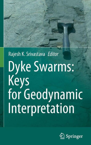 Dyke Swarms: Keys for Geodynamic Interpretation / Edition 1