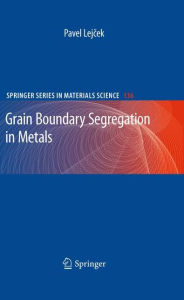 Title: Grain Boundary Segregation in Metals / Edition 1, Author: Pavel Lejcek