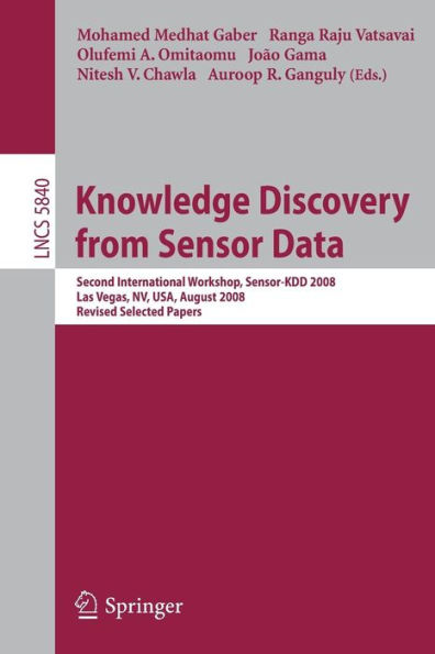 Knowledge Discovery from Sensor Data: Second International Workshop, Sensor-KDD 2008, Las Vegas, NV, USA, August 24-27, 2008, Revised Selected Papers / Edition 1