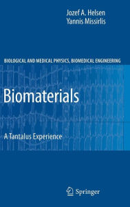 Title: Biomaterials: A Tantalus Experience / Edition 1, Author: Jozef A. Helsen