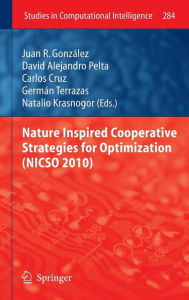 Title: Nature Inspired Cooperative Strategies for Optimization (NICSO 2010) / Edition 1, Author: Carlos Cruz