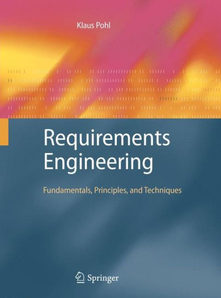 Requirements Engineering: Fundamentals, Principles, and Techniques / Edition 1