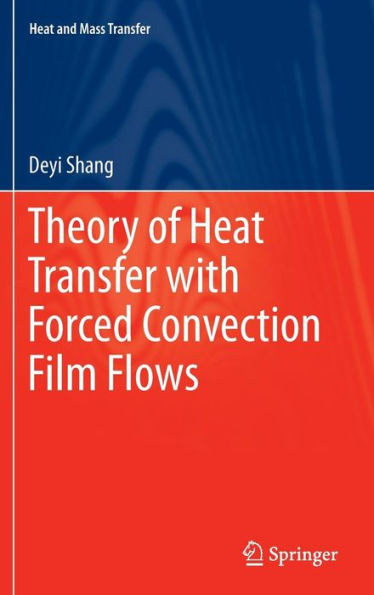 Theory of Heat Transfer with Forced Convection Film Flows / Edition 1
