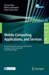Title: Mobile Computing, Applications, and Services: First International ICST Conference, MobiCASE 2009, San Diego, CA, USA, October 26-29, 2009, Revised Selected Papers, Author: Petros Zerfos