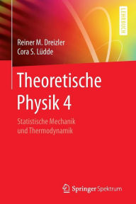 Title: Theoretische Physik 4: Statistische Mechanik und Thermodynamik, Author: Reiner M. Dreizler