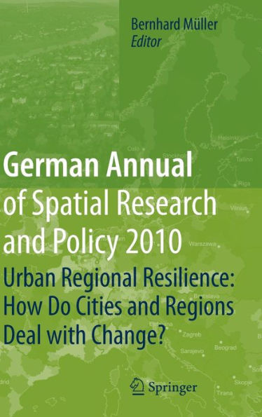 German Annual of Spatial Research and Policy 2010: Urban Regional Resilience: How Do Cities and Regions Deal with Change? / Edition 1