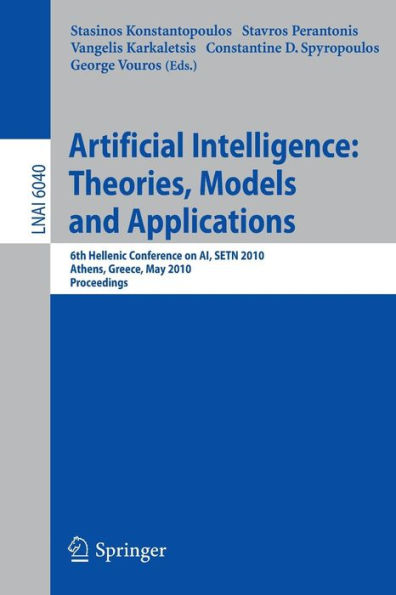 Advances in Artificial Intelligence: Theories, Models, and Applications: 6th Hellenic Conference on AI, SETN 2010, Athens, Greece, May 4-7, 2010. Proceedings / Edition 1