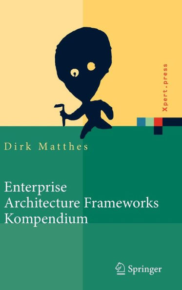 Enterprise Architecture Frameworks Kompendium: ï¿½ber 50 Rahmenwerke fï¿½r das IT-Management / Edition 1