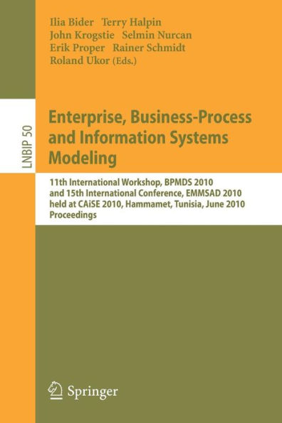 Enterprise, Business-Process and Information Systems Modeling: 11th International Workshop, BPMDS 2010, and 15th International Conference, EMMSAD 2010, held at CAiSE 2010, Hammamet, Tunisia, June 7-8, 2010, Proceedings / Edition 1