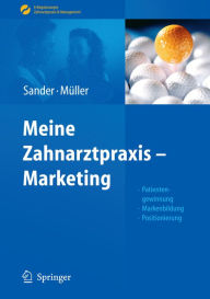 Title: Meine Zahnarztpraxis - Marketing: Patientengewinnung, Markenbildung, Positionierung, Author: Thomas Sander